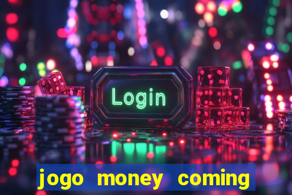 jogo money coming paga mesmo